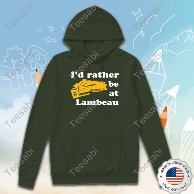 ??? ???? I'd Rather Be At Lambeau Shirts Campecheco Store